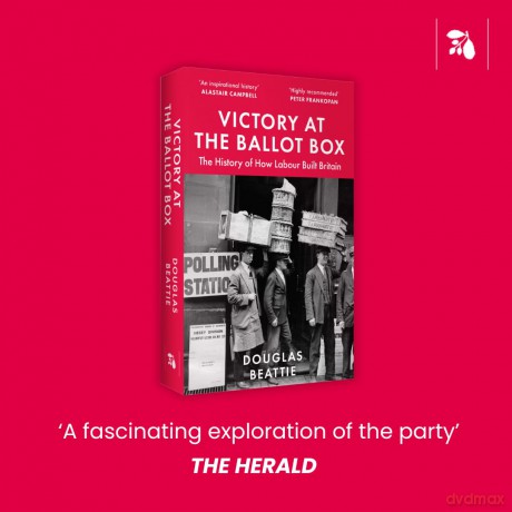 Victory at the Ballot Box: The History of How Labour Built Britain - Douglas Beattie [KSIĄŻKA]