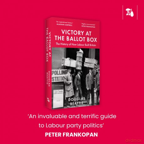 Victory at the Ballot Box: The History of How Labour Built Britain - Douglas Beattie [KSIĄŻKA]