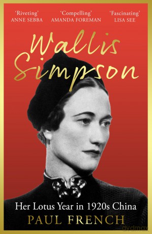 Wallis Simpson: Her Lotus Year in 1920s China - Paul French [KSIĄŻKA]
