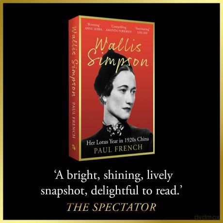Wallis Simpson: Her Lotus Year in 1920s China - Paul French [KSIĄŻKA]