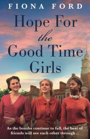 Hope for the Good Time Girls: Absolutely gripping and heartbreaking World War 2 saga fiction - Fiona Ford [KSIĄŻKA]