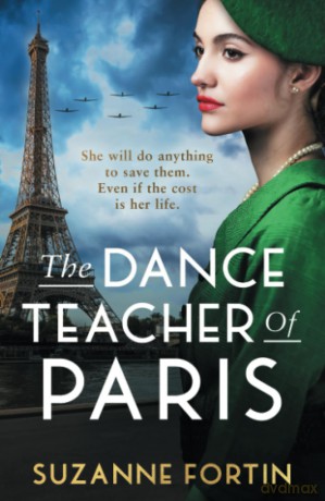 The Dance Teacher of Paris: An absolutely heart-breaking and emotional WW2 historical romance - Suzanne Fortin [KSIĄŻKA]