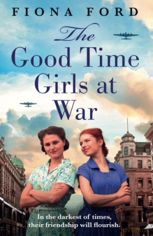 The Good Time Girls at War: A brand new compelling and heartwarming WW2 saga - Fiona Ford [KSIĄŻKA]