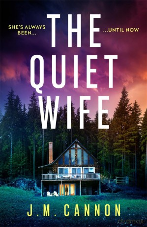 The Quiet Wife: An absolutely addictive, unputdownable psychological thriller guaranteed to keep you up all night! - J.M. Cannon [KSIĄŻKA]