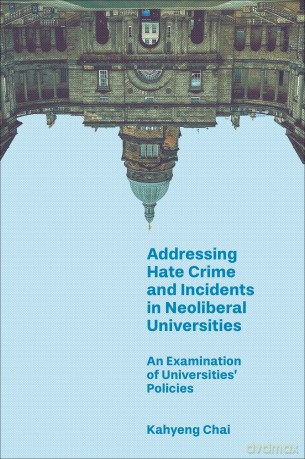 Addressing Hate Crime and Incidents in Neoliberal Universities: An Examination of Universities' Policies - Kahyeng Chai [KSIĄŻKA]