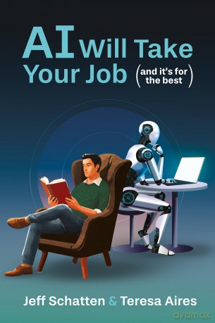 AI Will Take Your Job, and It's for the Best: Embracing the New Social Contract for the Age of AI - Jeff Schatten [KSIĄŻKA]