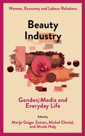 Beauty Industry: Gender, Media and Everyday Life (Women, Economy and Labour Relations) - Marija Geiger Zeman [KSIĄŻKA]