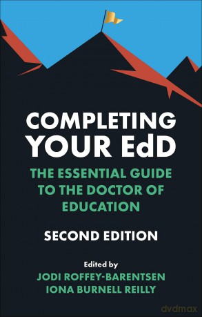 Completing Your EdD: The Essential Guide to the Doctor of Education - Jodi Roffey-Barentsen [KSIĄŻKA]