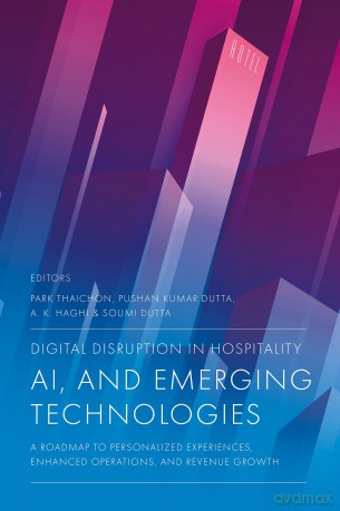 Digital Disruption in Hospitality, AI and Emerging Technologies: A Roadmap to Personalized Experiences, Enhanced Operations, and Revenue Growth - Park Thaichon [KSIĄŻKA]