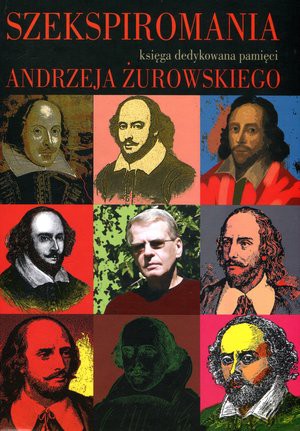 Szekspiromania. Księga dedykowana pamięci Andrzeja Żurowskiego - Anna Cetera (red.) [KSIĄŻKA]