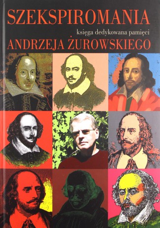 Szekspiromania. Księga dedykowana pamięci Andrzeja Żurowskiego - Anna Cetera (red.) [KSIĄŻKA]
