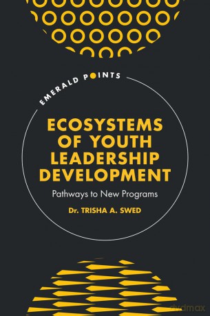 Ecosystems of Youth Leadership Development: Pathways to New Programs (Emerald Points) - Dr. Trisha A. Swed [KSIĄŻKA]