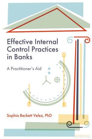 Effective Internal Control Practices in Banks: A Practitioner's Aid - Sophia Beckett Velez [KSIĄŻKA]