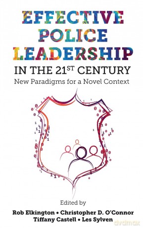 Effective Police Leadership in the 21st Century: New Paradigms for a Novel Context - Rob Elkington [KSIĄŻKA]