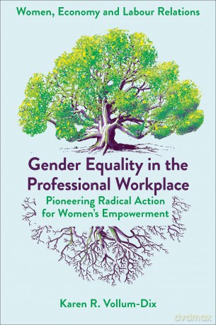 Gender Equality in the Professional Workplace: Pioneering Radical Action for Women's Empowerment (Women, Economy and Labour Relations) - Karen Vollum-Dix [KSIĄŻKA]