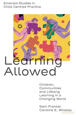 Learning Allowed: Children, Communities and Lifelong Learning in a Changing World (Emerald Studies in Child Centred Practice) - Sam Frankel [KSIĄŻKA]