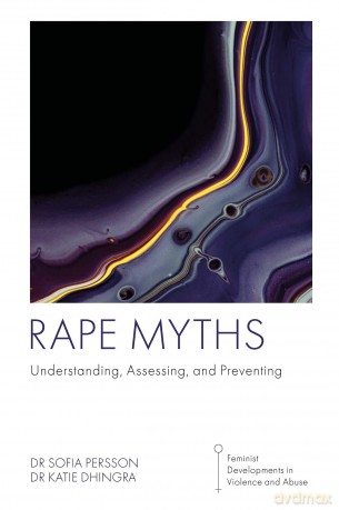 Rape Myths: Understanding, Assessing, and Preventing (Feminist Developments in Violence and Abuse) - Dr Sofia Persson [KSIĄŻKA]