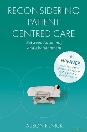 Reconsidering Patient Centred Care: Between Autonomy and Abandonment - Alison Pilnick [KSIĄŻKA]