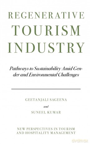 Regenerative Tourism Industry: Pathways to Sustainability Amid Gender and Environmental Challenges (New Perspectives in Tourism and Hospitality Management) - Geetanjali Sageena [KSIĄŻKA]