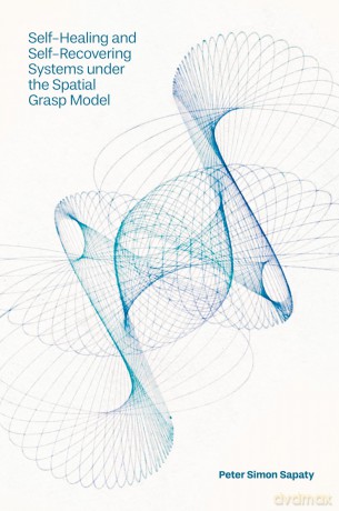 Self-Healing and Self-Recovering Systems under the Spatial Grasp Model - Peter Simon Sapaty [KSIĄŻKA]