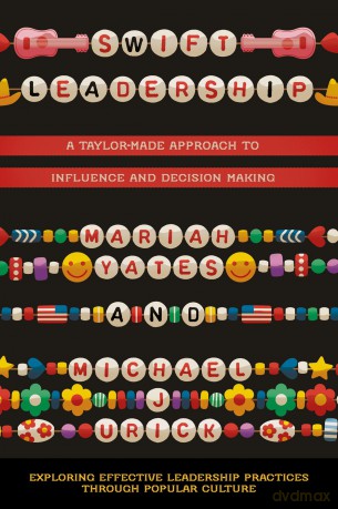 Swift Leadership: A Taylor-made Approach to Influence and Decision Making (Exploring Effective Leadership Practices through Popular Culture) - Mariah Yates [KSIĄŻKA]
