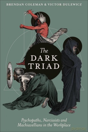 The Dark Triad: Psychopaths, Narcissists and Machiavellians in the Workplace - Brendan Coleman [KSIĄŻKA]