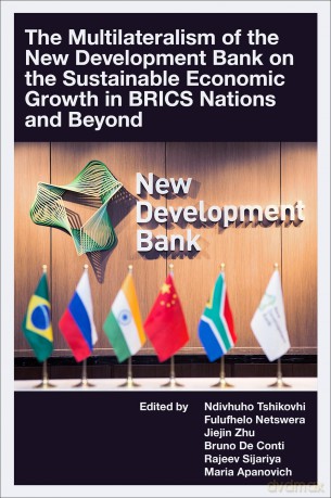 The Multilateralism of the New Development Bank on the Sustainable Economic Growth in BRICS Nations and Beyond - Ndivhuho Tshikovhi [KSIĄŻKA]