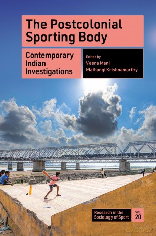 The Postcolonial Sporting Body: Contemporary Indian Investigations: 20 (Research in the Sociology of Sport, 20) - Veena Mani [KSIĄŻKA]