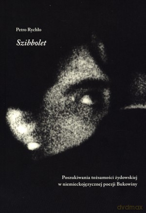 Szibbolet. Poszukiwania tożsamości żydowskiej w niemieckojęzycznej poezji Bukowiny - Petro Rychło [KSIĄŻKA]