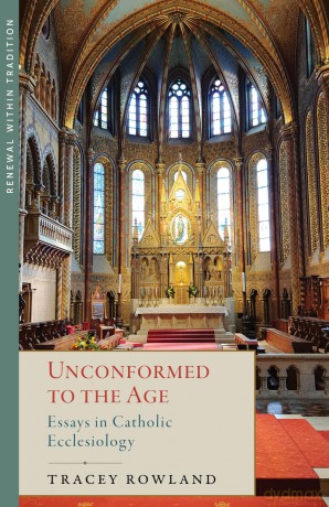 Unconformed to the Age: Essays in Catholic Ecclesiology (Renewal Within Tradition) - Tracey Rowland [KSIĄŻKA]