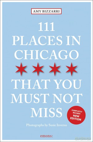 111 Places in Chicago That You Must Not Miss: Travel Guide, Relaunch - Amy Bizzarri [KSIĄŻKA]
