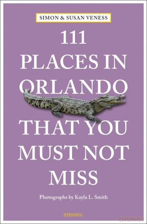 111 Places in Orlando That You Must Not Miss: Travel Guide - Susan Veness [KSIĄŻKA]