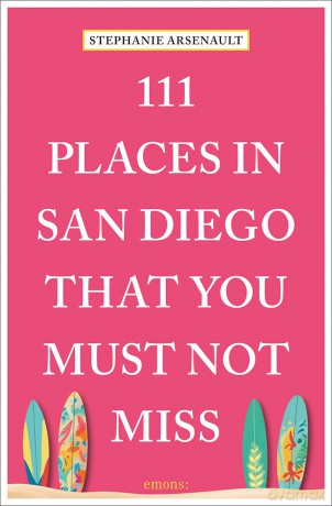 111 Places in San Diego That You Must Not Miss: Travel Guide - Stephanie Arsenault [KSIĄŻKA]