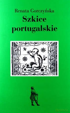 Szkice portugalskie - Renata Gorczyńska [KSIĄŻKA]