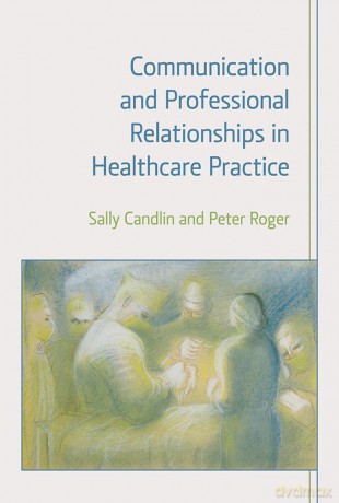 Communication and Professional Relationships in Healthcare Practice - Sally Candlin [KSIĄŻKA]