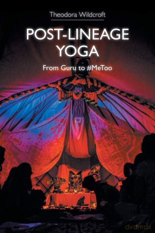 Post-lineage Yoga: From Guru to #MeToo - Theodora Wildcroft [KSIĄŻKA]