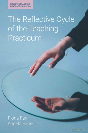 The Reflective Cycle of the Teaching Practicum (Reflective Practice in Language Education) - Fiona Farr [KSIĄŻKA]