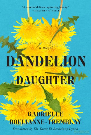 Dandelion Daughter: A Novel - Gabrielle Boulianne-Tremblay [KSIĄŻKA]