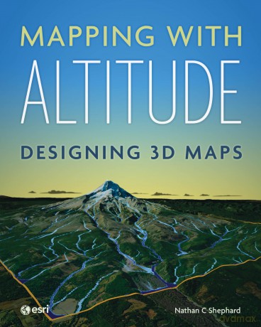 Mapping with Altitude: Designing 3D Maps - Nathan C Shephard [KSIĄŻKA]
