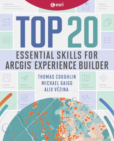 Top 20 Essential Skills for ArcGIS Experience Builder - Thomas Coughlin [KSIĄŻKA]