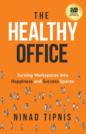 The Healthy Office: Turning Workspaces into Happiness and Success Spaces - Ninad Tipnis [KSIĄŻKA]