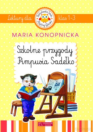 Szkolne przygody Pimpusia Sadełko. Lektury dla klas 1-3 - Maria Konopnicka [KSIĄŻKA]