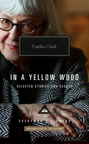 In a Yellow Wood: Selected Stories and Essays (Everyman's Library Contemporary Classics) - Cynthia Ozick [KSIĄŻKA]