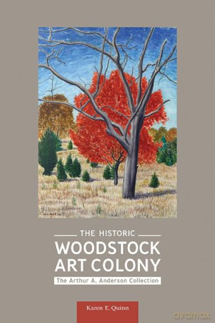 The Historic Woodstock Art Colony: The Arthur A. Anderson Collection (Excelsior Editions) - Karen E. Quinn [KSIĄŻKA]
