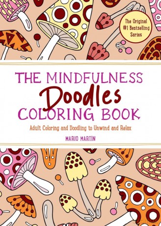 The Mindfulness Doodles Coloring Book: Adult Coloring and Doodling to Unwind and Relax (The Mindfulness Coloring Series): 0 (The Mindfulness Coloring Book Series) - Mario Martín [KSIĄŻKA]