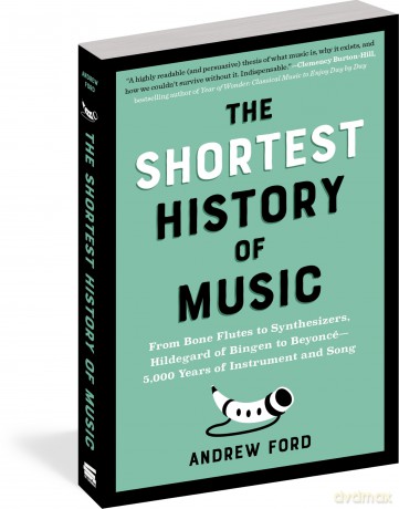 The Shortest History of Music: From Bone Flutes to Synthesizers, Hildegard of Bingen to Beyoncé - 5,000 Years of Instrument and Song - Andrew Ford [KSIĄŻKA]