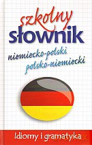 Szkolny słownik niemiecko - polski, polsko - niemiecki. Idiomy i gramatyka [KSIĄŻKA]
