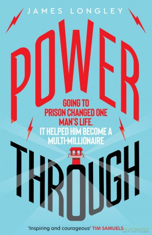 Power Through: Going to prison changed one man's life. It helped him become a multi-millionaire - James Longley [KSIĄŻKA]