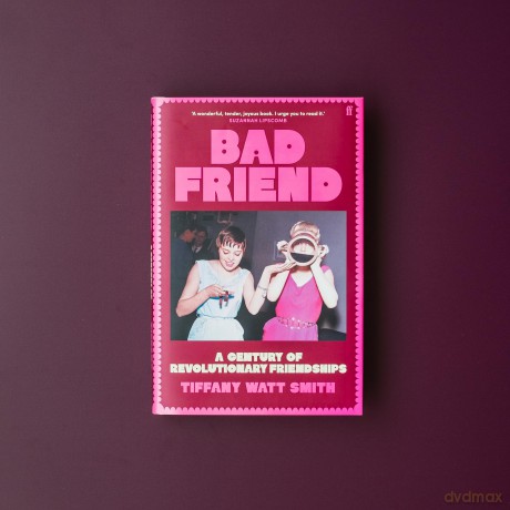 Bad Friend: A Century of Revolutionary Friendships - Tiffany Watt Smith [KSIĄŻKA]