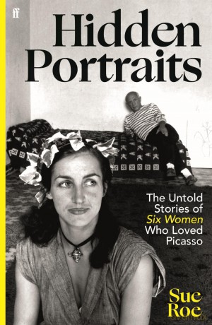 Hidden Portraits: The untold stories of six women who loved Picasso - Sue Roe [KSIĄŻKA]